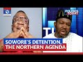 Northern Groups Spokesman, APC Chieftain Debate Sowore’s Detention, Insecurity Threat In The North