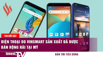 Điện thoại do VinSmart sản xuất đã được bán rộng rãi tại Mỹ
