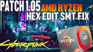 Cyberpunk 2077 Patch 1.05/1.06 Boost FPS/Performance on AMD Ryzen CPUs with HEX Edit SMT Fix