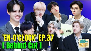 ENHYPEN (엔하이픈) 'EN-O'CLOCK' EP.37 [ Behind Cut ]