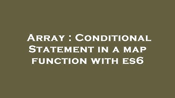 Array : Conditional Statement in a map function with es6