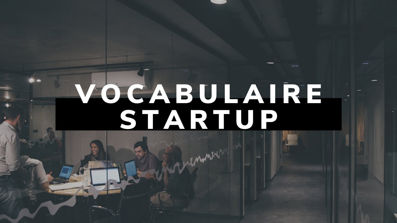 30 termes et expressions à connaître avant de lancer sa startup