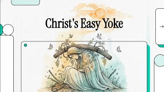 The Easy/Light Reality of the Yoke/Burden of Christ