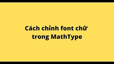 Cách chỉnh font chữ trong MathType