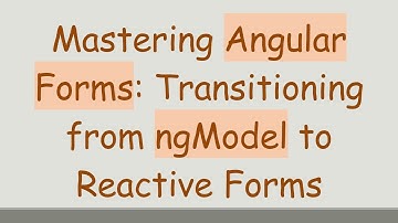 Mastering Angular Forms: Transitioning from ngModel to Reactive Forms