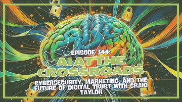 Episode 344: AI at the Crossroads: Cybersecurity, and Digital Trust with Craig Taylor (Part 1)