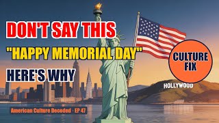 Don't Say "Happy Memorial Day" | Understand US Military Holidays | Culture Hack