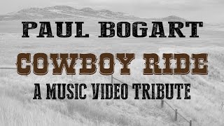 Paul Bogart | Cowboy Ride | A Video Tribute to Legendary Cowboys chords