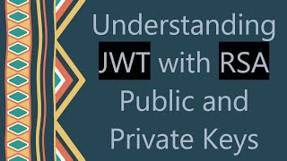 Understanding JWT with RSA Public and Private Keys Guide