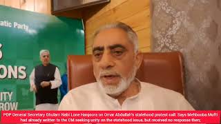 PDP General Secretary Ghulam Nabi Lone Hanjoora on Omar Abdullah’s statehood protest call: