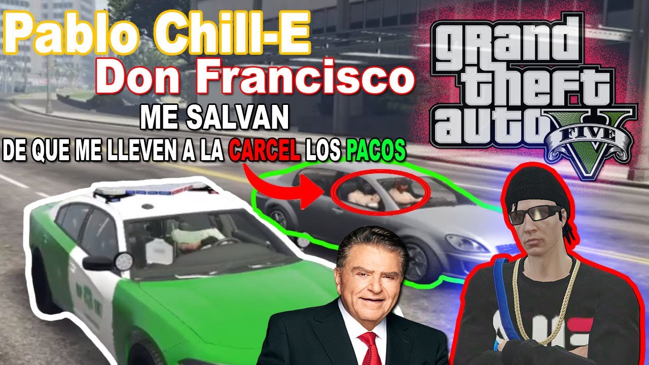 Pablo Chill-e y Don Francisco ME SALVAN DE QUE ME LLEVEN A LA CARCEL LOS PACOS l GTA V ROLEPLAY
