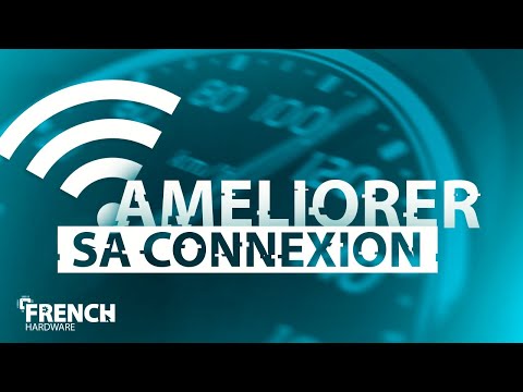 COMMENT AMÉLIORER SA CONNEXION INTERNET