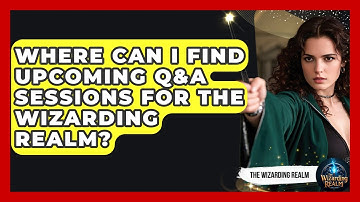 Where Can I Find Upcoming Q&A Sessions for The Wizarding Realm? - The Wizarding Realm