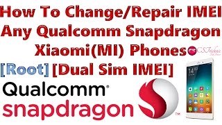 How To Change/Repair  IMEI Any Qualcomm Snapdragon  Xiaomi(MI) Phones  [Dual Sim IMEI] [Root]