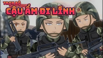 (Trọn Bộ) CẬU ẤM ĐI LÍNH | Great Sub