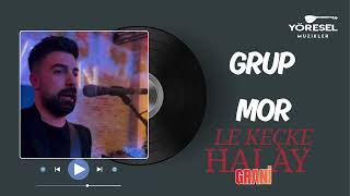 Grup Mor - Le Keçke Emman Keçke /  Grani Halay / Yeni 2026 !!