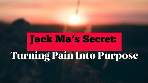 Jack Ma’s Secret: Turning Pain Into Power