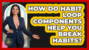 How Do Habit Loop Components Help You Break Habits? - The Life Coach Expert