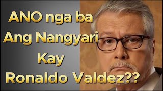 ANO NGA BA ANG NANGYARI KAY RONALDO VALDEZ???
