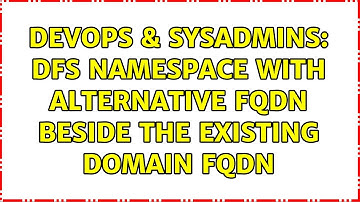 DevOps & SysAdmins: DFS Namespace with alternative FQDN beside the existing domain FQDN