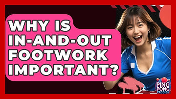 Why Is In-and-out Footwork Important? - Ping Pong Prodigy