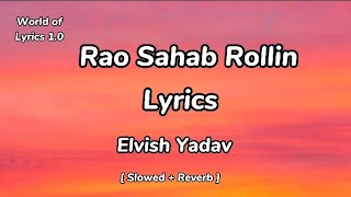 Elvish Yadav - Rao Sahab Rollin ( Lyrics ) || Slowed + Lyrics || Elvish Yadav , Sdee , Vkey ||