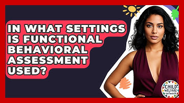 In What Settings Is Functional Behavioral Assessment Used? - Child Welfare Network