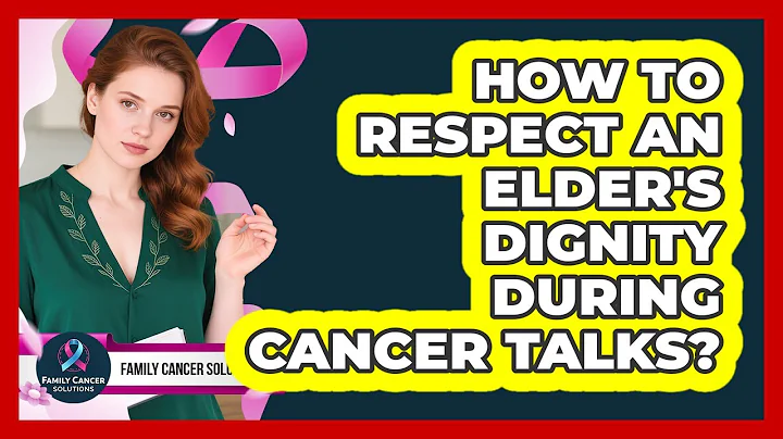 How To Respect An Elder's Dignity During Cancer Talks?