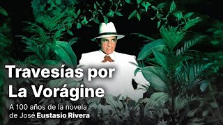 Travesías por La Vorágine, a 100 años de la novela de José Eustasio Rivera