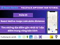 Phần 25 React Native maps | Tìm những địa điểm gần nhất từ 1 địa điểm trong vòng bán kính