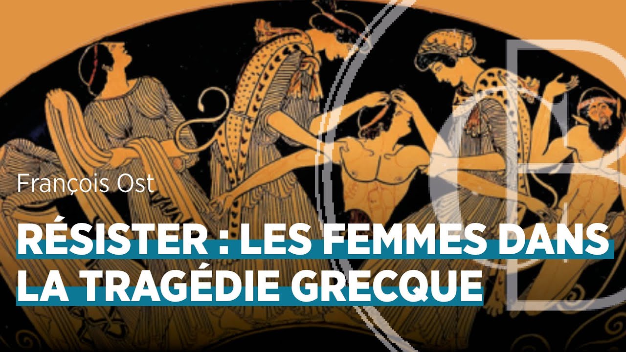 Résister : les femmes dans la tragédie grecque, par François Ost