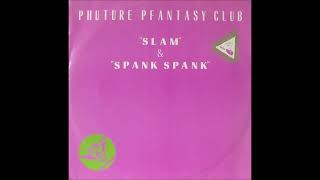 Phuture Pfantasy Club ‎– Slam  Spank Spank    1988   Rip by Enrique S