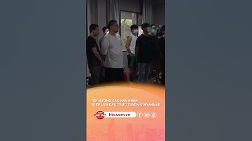 HỒI HƯƠNG CÁC NẠN NHÂN BỊ ÉP LỪA ĐẢO TRỰC TUYẾN Ở MYANMAR