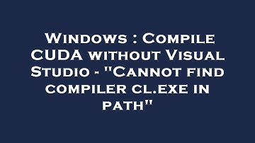 Windows : Compile CUDA without Visual Studio - "Cannot find compiler cl.exe in path"