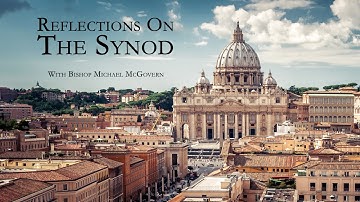 Reflections On The Synod With Bishop Michael McGovern