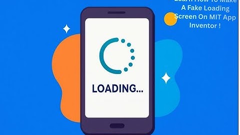 Learn How To Make A Fake Loading Screen Via MIT App Inventor !