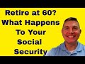 Retire at 60 - What Happens With Social Security?