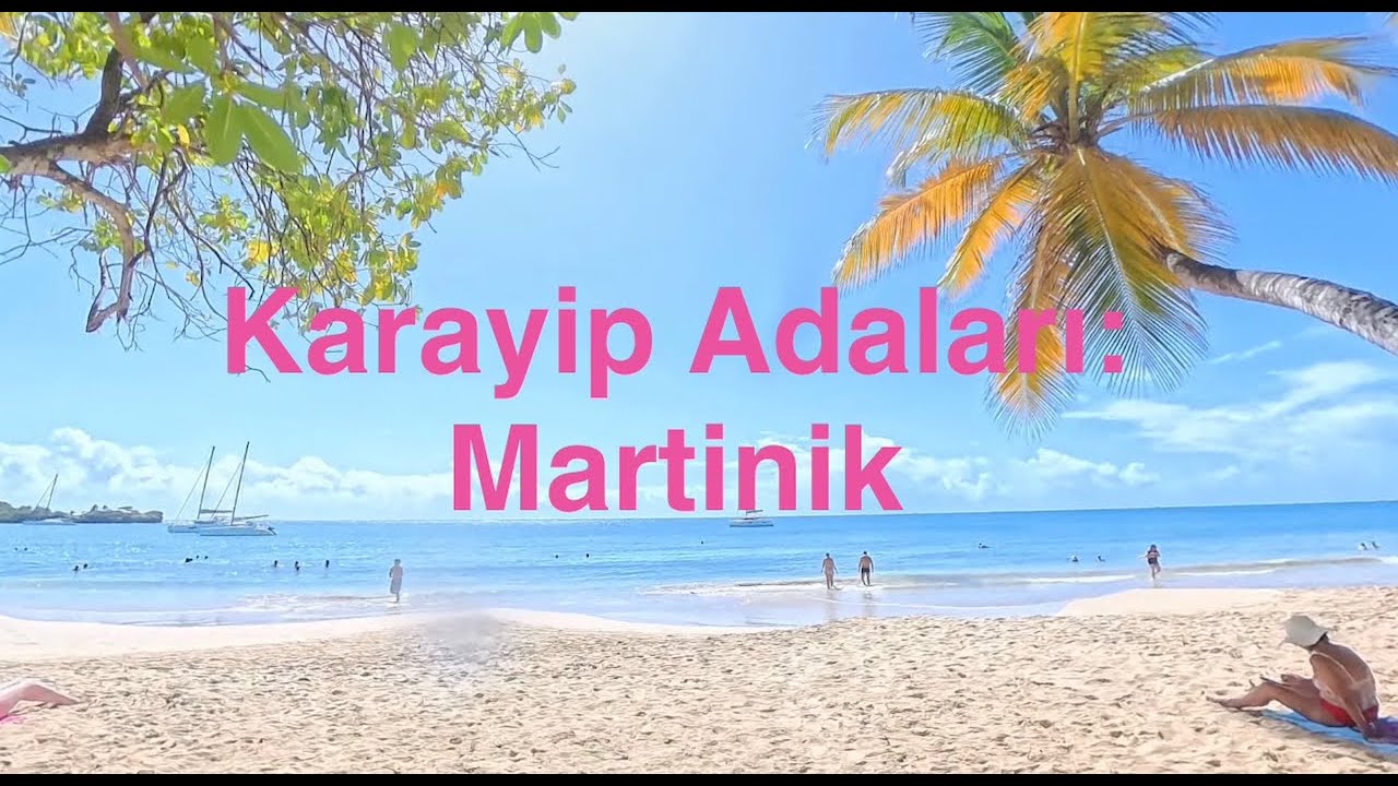 6. BÖLÜM: KARAYİP ADALARI - MARTİNİK