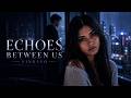 Echoes Between Us - Sinkayo (Official Lyric Video)