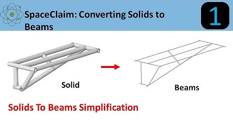 SpaceClaim: Converting Solids to Beams