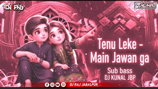 Tenu Leke Main Jawan Ga -[ SUB BASS] Wedding Special 🔥| Rmx By Dj Kunal Jbp X @DjRajjabalpur 