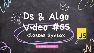 understanding the class syntax in javascript for data structures and algorithms video #65