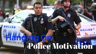 Hanging On | Police Motivation