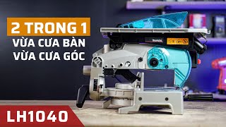 Máy Cưa Đa Góc Kiêm Cưa Bàn Makita LH1040 | Hai Trong Một Quá Xịn Xò