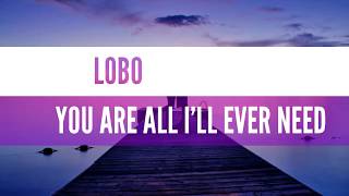 Watch Lobo Youre All I Ever Need video