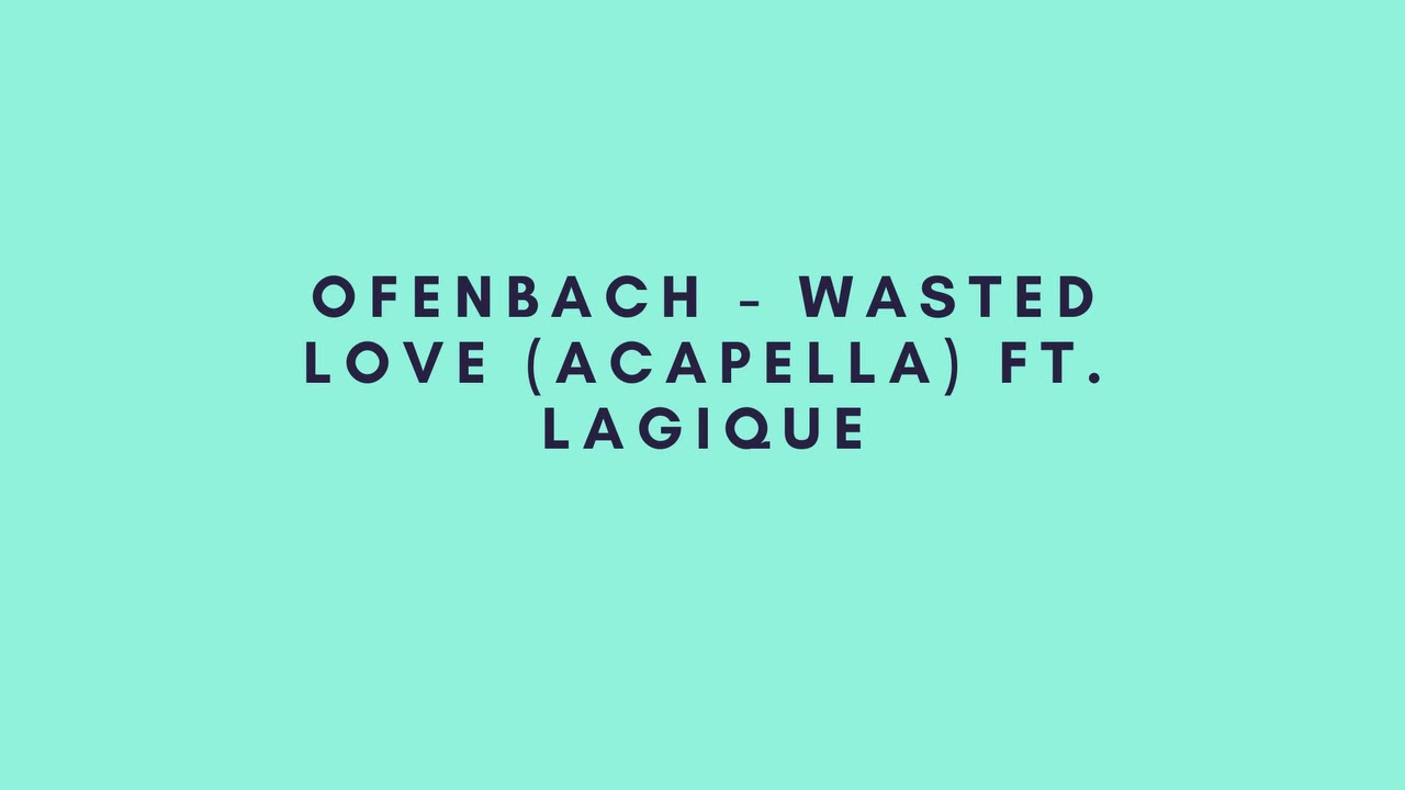 Ofenbach  - Wasted Love ft  Lagique Acapella