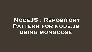 NodeJS : Repository Pattern for node.js using mongoose