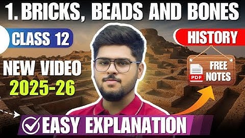 2025-26 Bricks Beads and Bones Class 12 Chapter 1 History Full Chapter Easy Summary Explanation