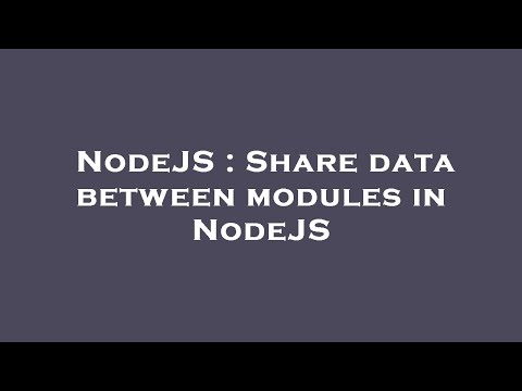 NodeJS : Share data between modules in NodeJS