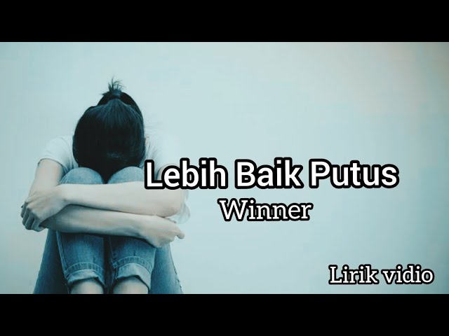 Winner - Lebih Baik Putus | Lirik Lagu | Music Art class=